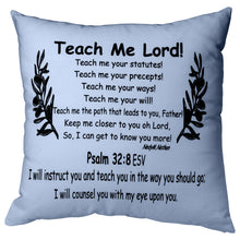 Load image into Gallery viewer, The teach me lord, light gray prayer pillow has the poem reads, &quot;Teach Me Lord! Teach me your statutes! Teach me your precepts! Teach me your ways! Teach me your will! Teach me the patch that leads to you Father! Keep me closer to you oh Lord, So, I can get to know you more! Nedy M. Nathan Psalm 32:8 ESV I will instruct you and teach you in the way you should go; I will counsel you with my eye upon you”.
